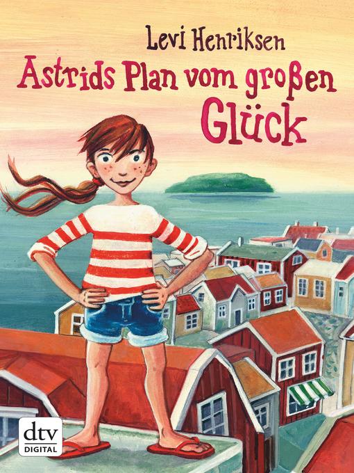 Title details for Astrids Plan vom großen Glück by Levi Henriksen - Available
